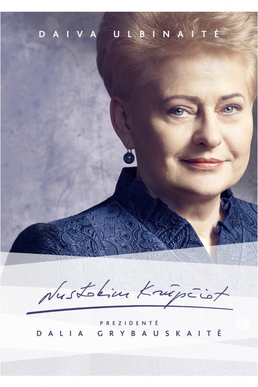 Nustokim krūpčioti. PrezidentėDalia Grybauskaitė