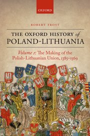The Oxford History of Poland-Lithuania; vol.1