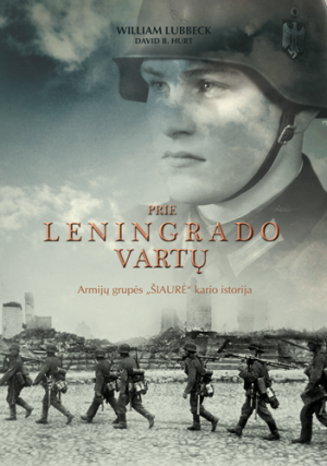 Prie Leningrado vartų: armijosgrupės ''Šiaurė" kario istorij
