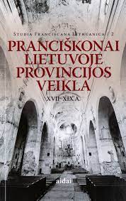 Pranciškonai Lietuvoje provincijos veikla XVII-XIX a.