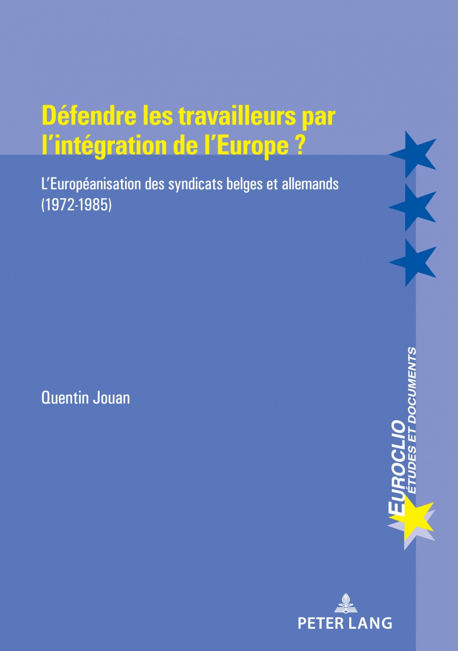 Défendre les travailleurs par l’intégration de l’Europe ?: L’Européanisation des syndicats belges et allemands (1972-1985)