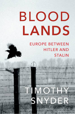 Bloodlands: Europe BetweenHitler and Stalin