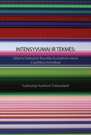 Intensyvumai ir tėkmės: Gilles'io Deleuze'o filosofija šiuolaikinio meno ir politikos kontekste