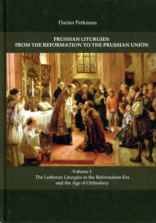 Prussian Liturgies: From the Reformation to the Prussian Union. Volume I