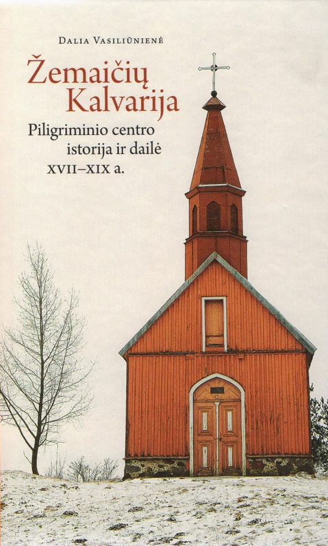 Žemaičių Kalvarija. Piligriminio c. ist. ir dailė 17-19 a.