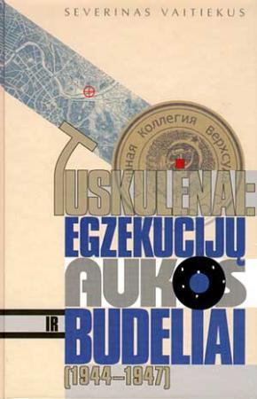 Tuskulėnai : egzekucijų aukosir budeliai ( 1944 - 1947)