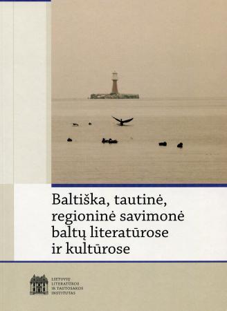 Baltiška, tautinė, regioninė savimonė baltų literatūrose ir kultūrose