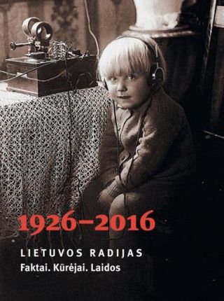 Lietuvos radijas 1926-2016Faktai. Kūrėjai. Laidos
