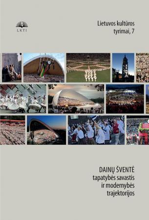 Lietuvos kultūros tyrimai 7. Dainų šventė – tapatybės savastis ir modernybės trajektorijos
