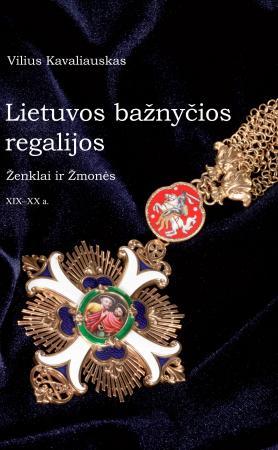 Lietuvos bažnyčios regalijos:ženklai ir žmonės 19 - 20 a.