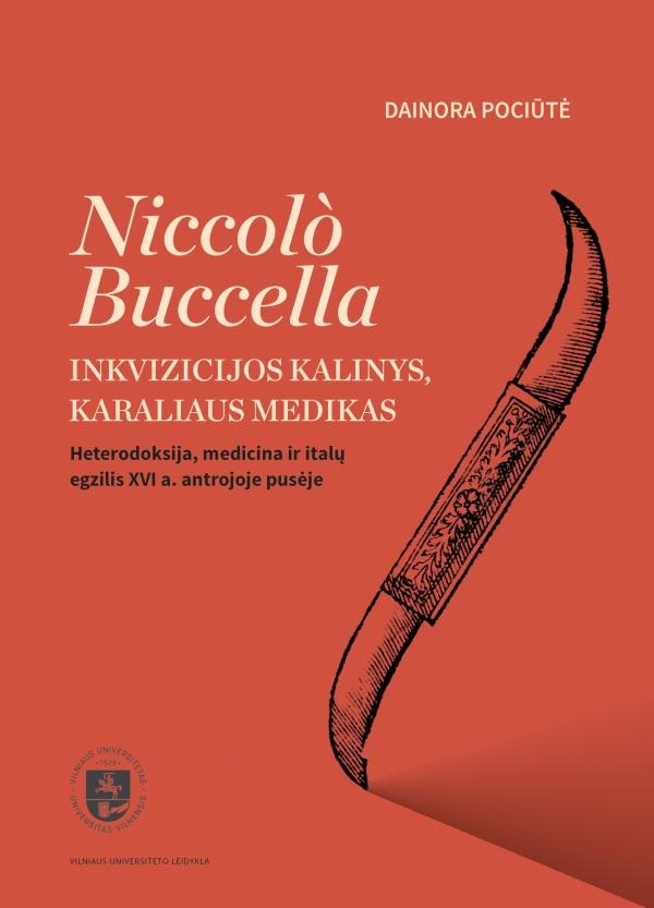 Niccolò Buccella. Inkvizicijos kalinys, karaliaus medikas. Heterodoksija, medicina ir italų egzilis XVI a. antrojoje pusėje