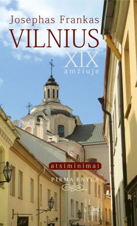 Vilnius XIX amžiuje: atsiminimai. Pirma knyga