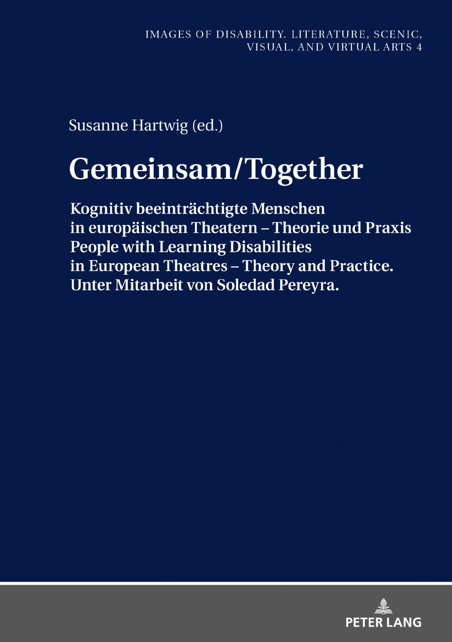 Gemeinsam/Together: Kognitiv beeintraechtigte Menschen in europaeischen Theatern – Theorie und Praxis/People with Learning Disabilities in European Theatres – Theory and Practice. Unter Mitarbeit von Soledad Pereyra