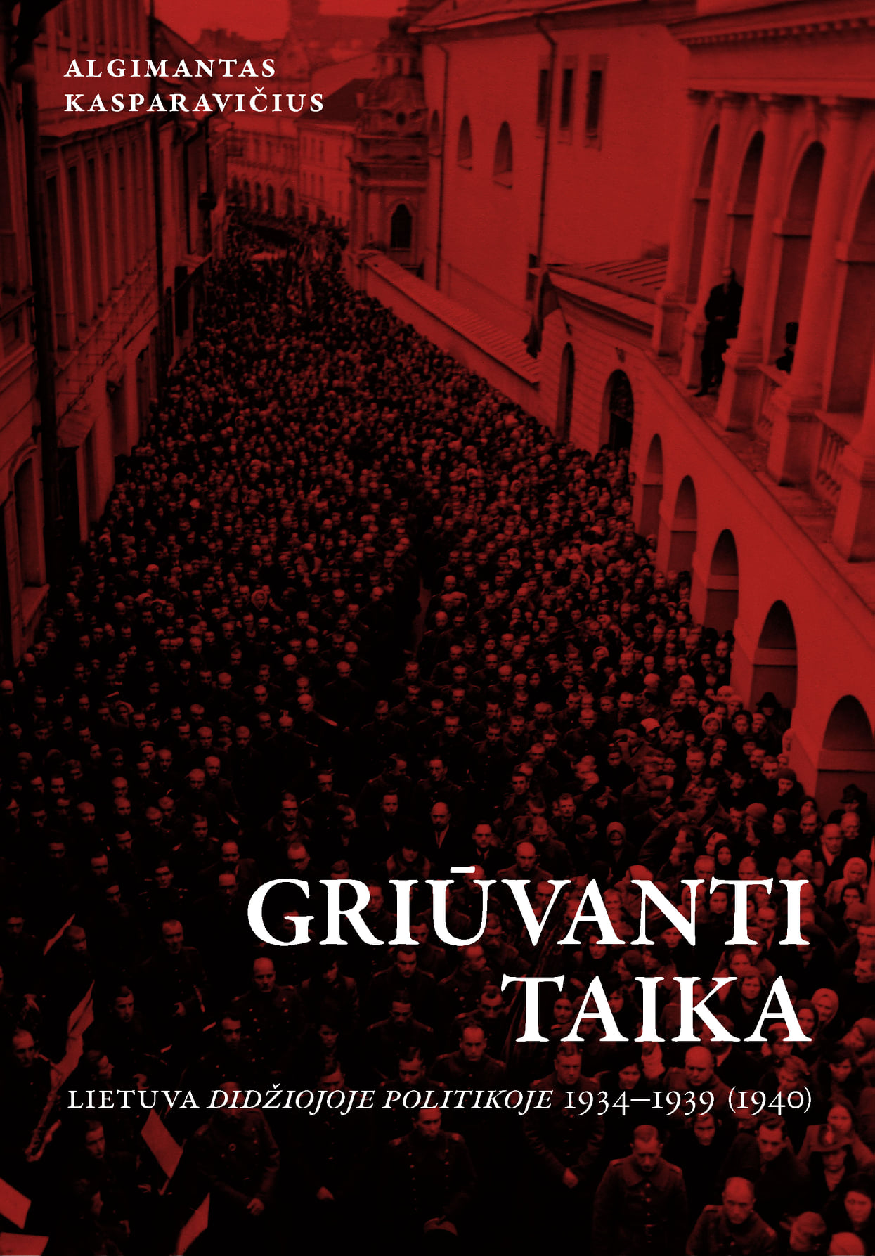 Griūvanti taika. Lietuva didžiojoje politikoje 1934-1939 (1940)