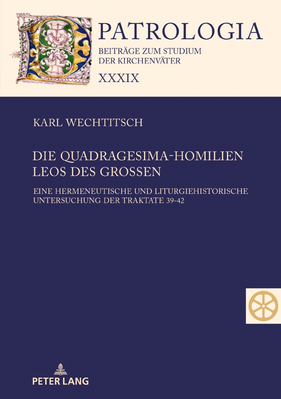Die Quadragesima-Homilien Leos des Großen: Eine hermeneutische und liturgiehistorische Untersuchung der Traktate 39-42