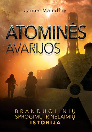 Atominės avarijos. Branduolini ų sprogimų ir nelaimių istorija