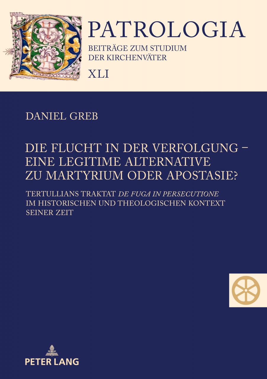 Die Flucht in der Verfolgung – eine legitime Alternative zu Martyrium oder Apostasie?: Tertullians Traktat "de fuga in persecutione" im historischen und theologischen Kontext seiner Zeit