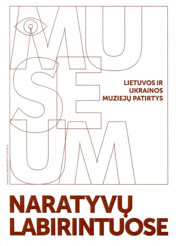 Naratyvų labirintuose. Lietuvos ir Ukrainos muziejų patirtys