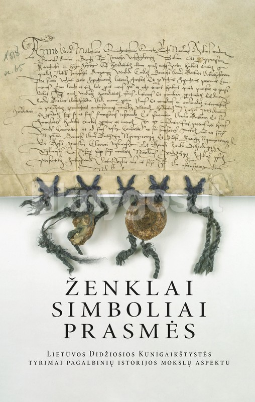 Ženklai, simboliai, prasmės. Lietuvos Didžiosios Kunigaikštystės tyrimai pagalbinių istorijos mokslų aspektu