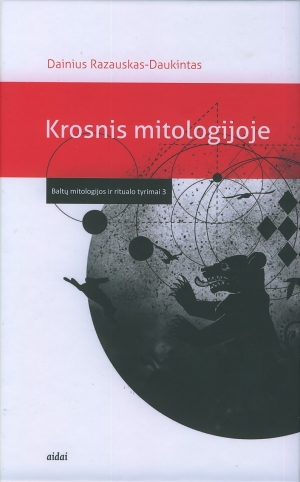 Krosnis mitologijoje. Baltų mitologijos ir ritualo tyrimai 3