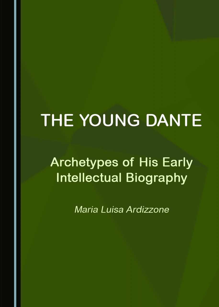 The Young Dante: Archetypes of His Early Intellectual Biography