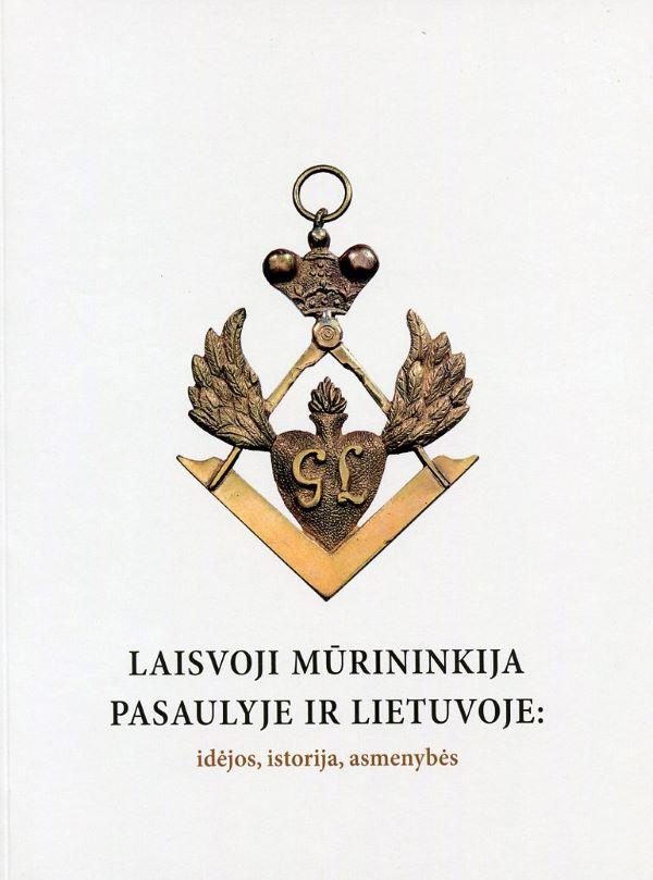 Laisvoji mūrininkija pasaulyjeir Lietuvoje: idėjos, istorija