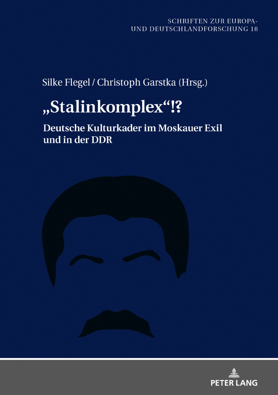 „Stalinkomplex“!?: Deutsche Kulturkader im Moskauer Exil und in der DDR