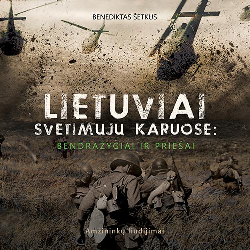 Lietuviai svetimųjų karuose: bendražygiai ir priešai. Amžininkų liudijimai