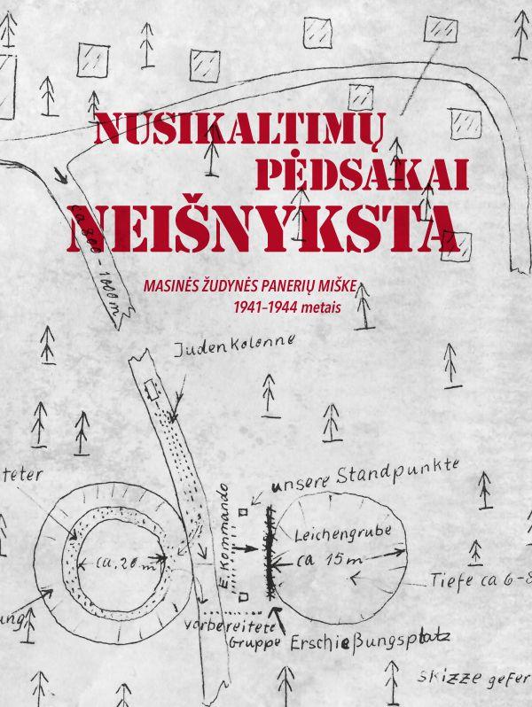 Nusikaltimų pėdsakai neišnyksta. Masinės žudynės Panerių miške 1941–1944 metais