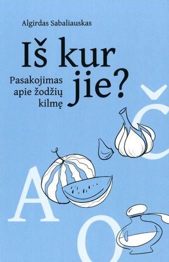 Iš kur jie? Pasakojimas apie žodžių kilmę