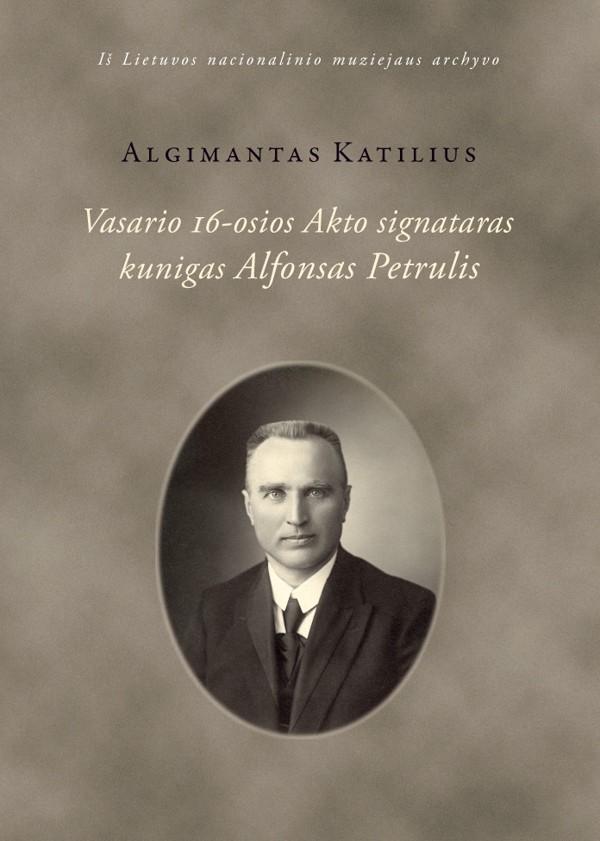 Vasario 16-osios Akto signataras kunigas A.Petrulis