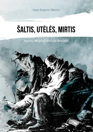 Šaltis, utėlės, mirtis. Ispanų Mėlynoji divizija Rusijoje