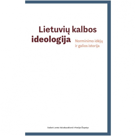Lietuvių kalbos ideologija. Norminimo idėjų ir galios istori