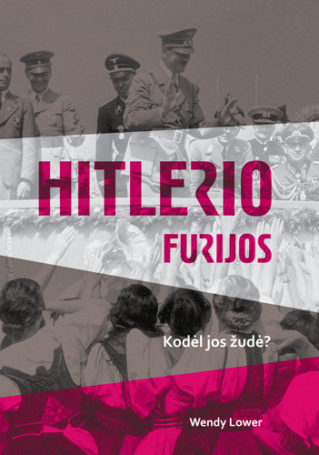 Hitlerio furijos. Kodėl jos žudė?