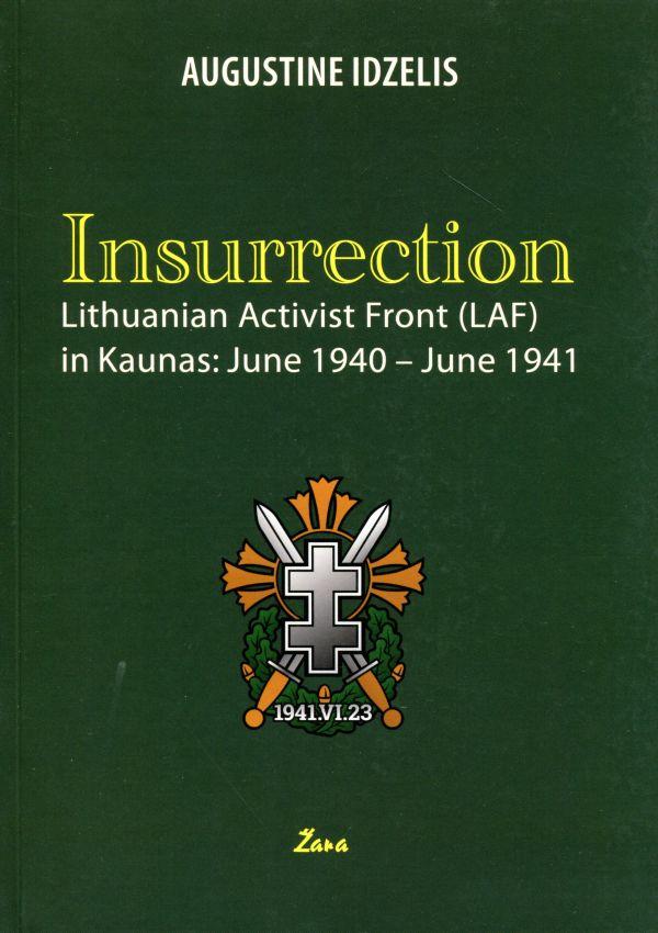 Insurresction. Lithuanian Activist Front (LAF) in Kaunas: June 1940 - June 1941