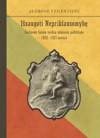 Išsaugoti nepriklausomybę. Lietuvos Seimo veikla užsienio politikoje 1920-1927 metais