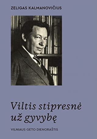 Viltis stipresnė už gyvybę. Vilniaus geto dienoraštis