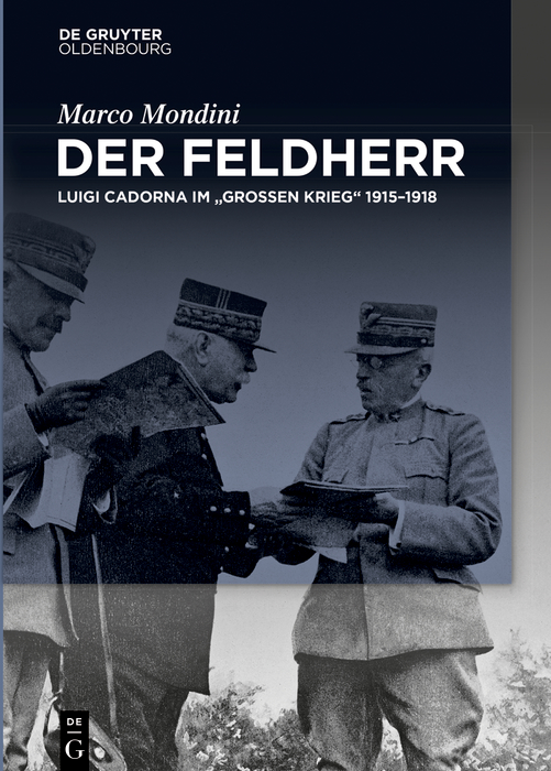 Feldherr: Luigi Cadorna im "Großen Krieg" 1915–1918