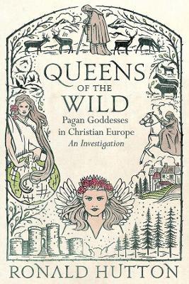 Queens of the Wild: Pagan Godd esses in Christian Europe