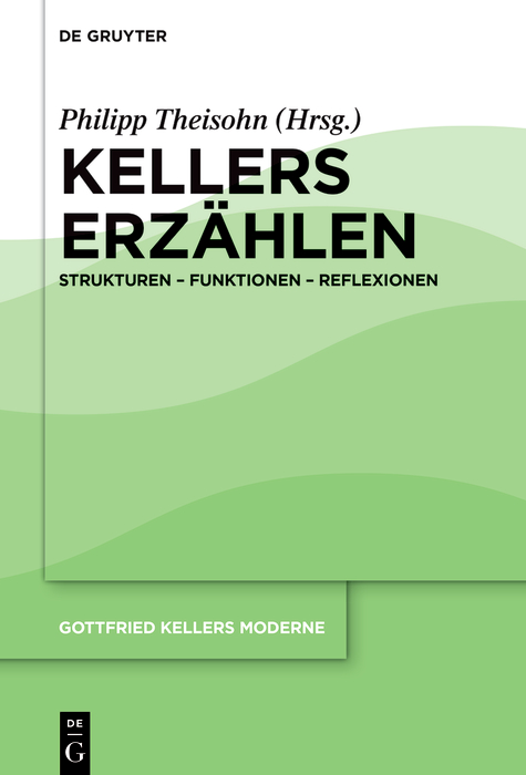 Kellers Erzählen: Strukturen – Funktionen – Reflexionen