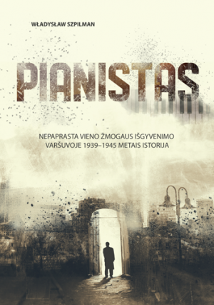 Pianistas. Nepaprasta vieno žm ogaus išgyvenimo Varšuvoje