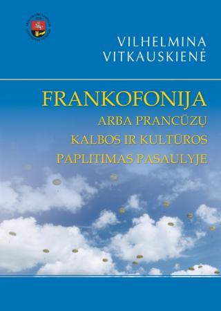 Frankofonija arba prancūzų kal bos ir kultūros paplitimas pasaulyje
