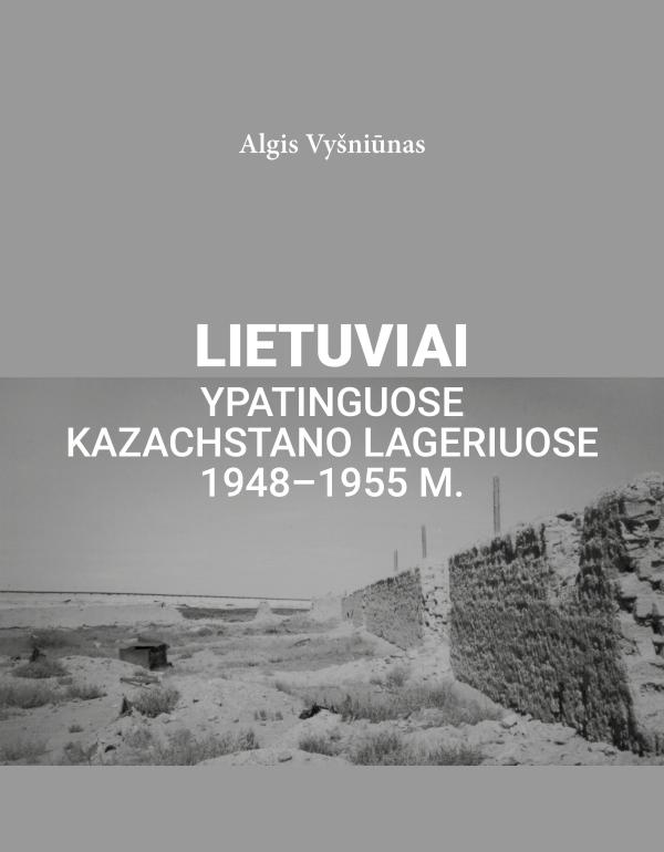 Lietuviai ypatinguose Kazachstano lageriuose 1948 - 1955 m.