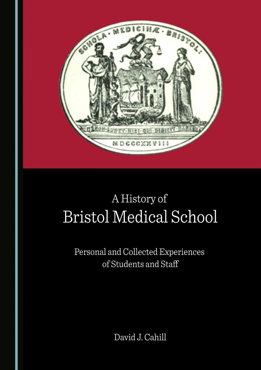A History of Bristol Medical School: Personal and Collected Experiences of Students and Staff