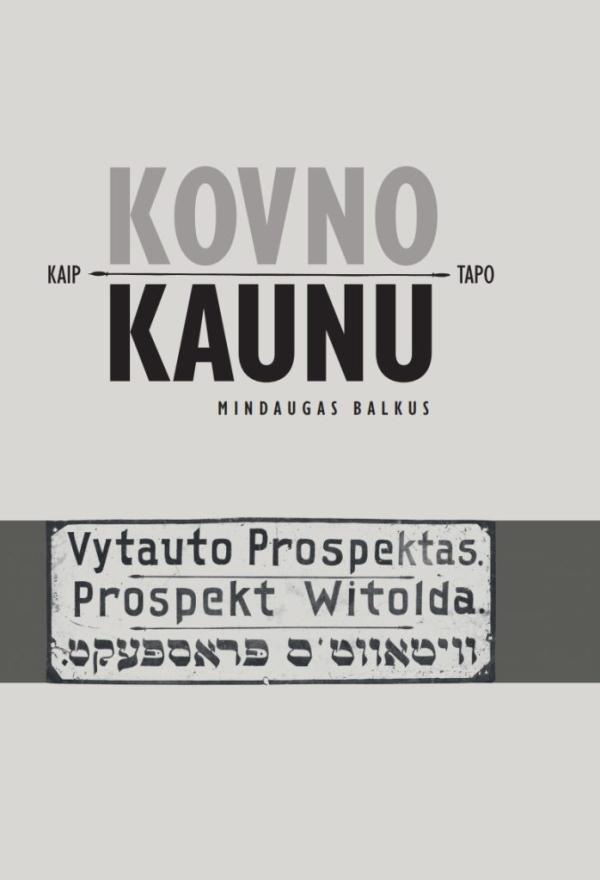 Kaip Kovno tapo Kaunu: miesto lituanizavimas 1918 - 1940 m.