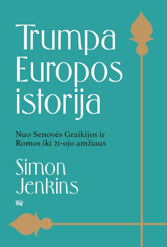 Trumpa Europos istorija. Nuo Senovės Graikijos ir Romos iki 21 amžiaus