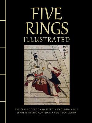 Five Rings Illustrated: A Clas sic Text on Mastery in Swordsm