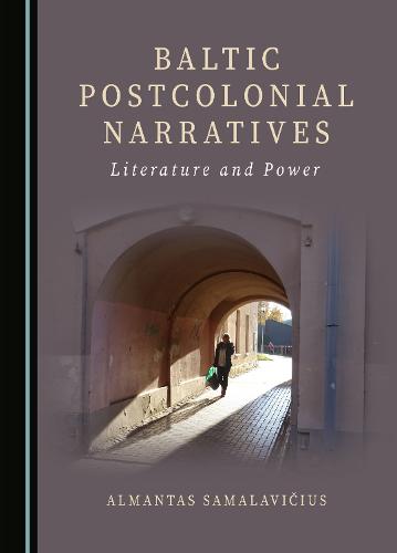 Baltic Postcolonial Narratives Literature and Power