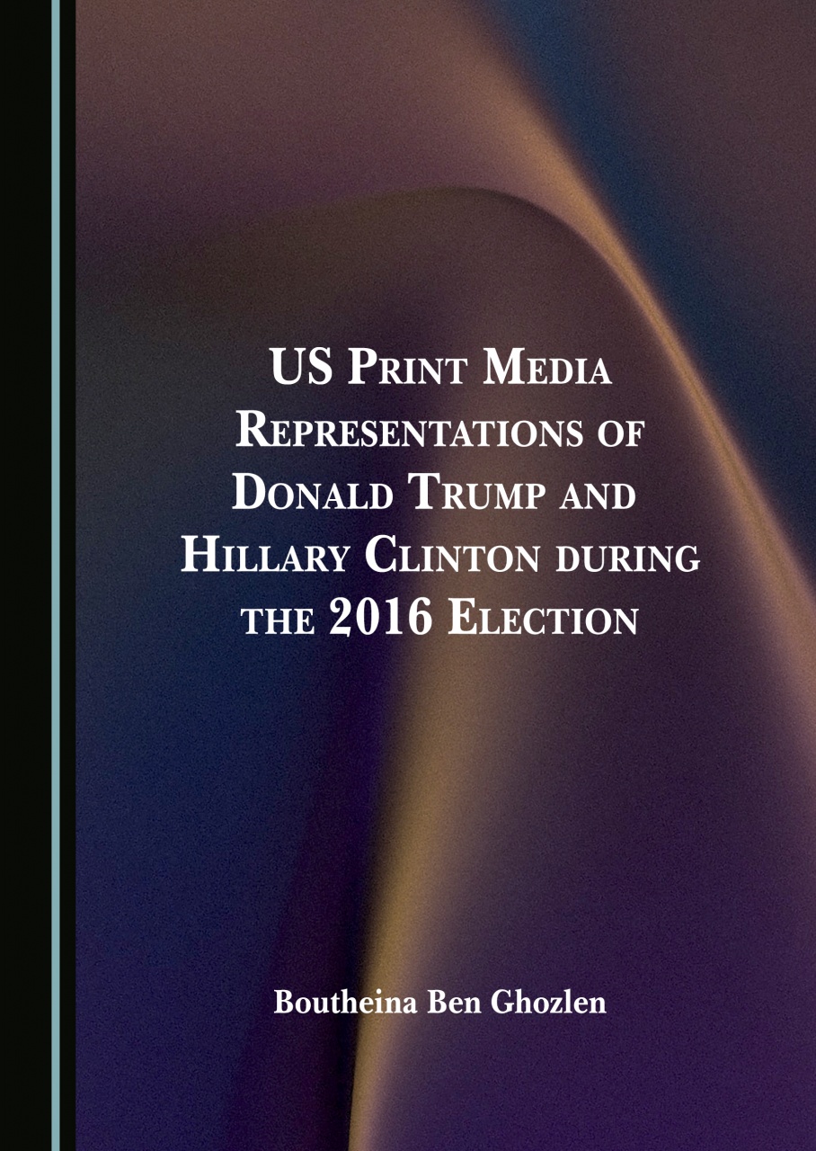 US Print Media Representations of Donald Trump and Hillary Clinton during the 2016 Election