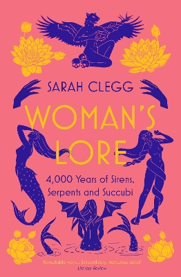 Woman's Lore : 4,000 Years of Sirens, Serpents and Succubi